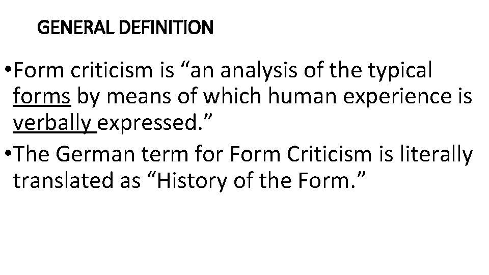 GENERAL DEFINITION • Form criticism is “an analysis of the typical forms by means