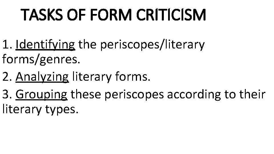 TASKS OF FORM CRITICISM 1. Identifying the periscopes/literary forms/genres. 2. Analyzing literary forms. 3.