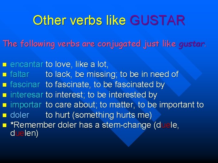 Other verbs like GUSTAR The following verbs are conjugated just like gustar. n n