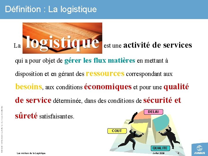 Définition : La logistique est une activité de services qui a pour objet de