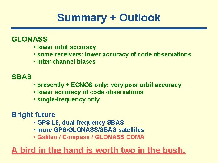 Summary + Outlook GLONASS • lower orbit accuracy • some receivers: lower accuracy of