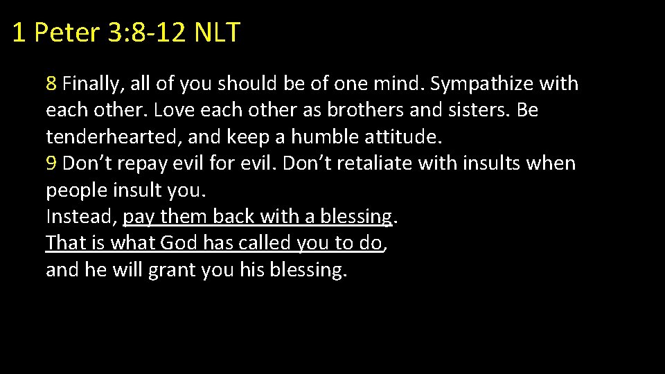 1 Peter 3: 8 -12 NLT 8 Finally, all of you should be of