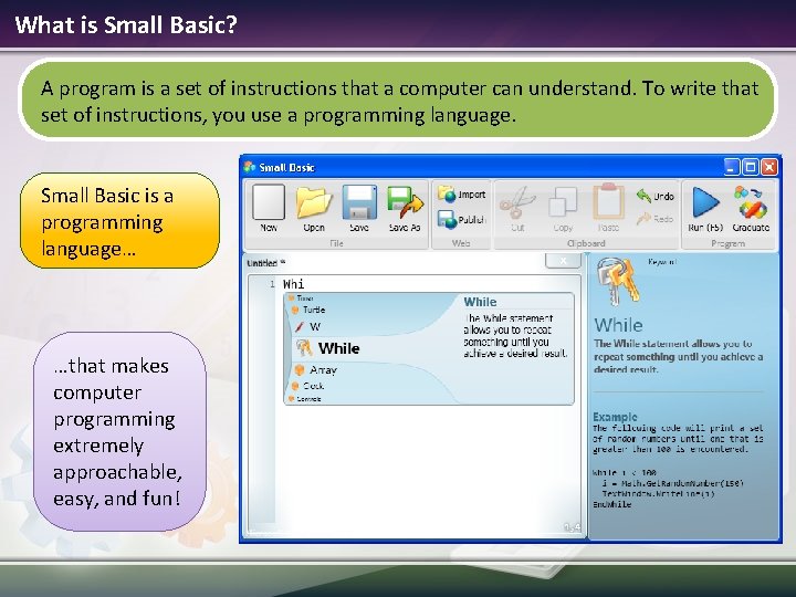 What is Small Basic? A program is a set of instructions that a computer