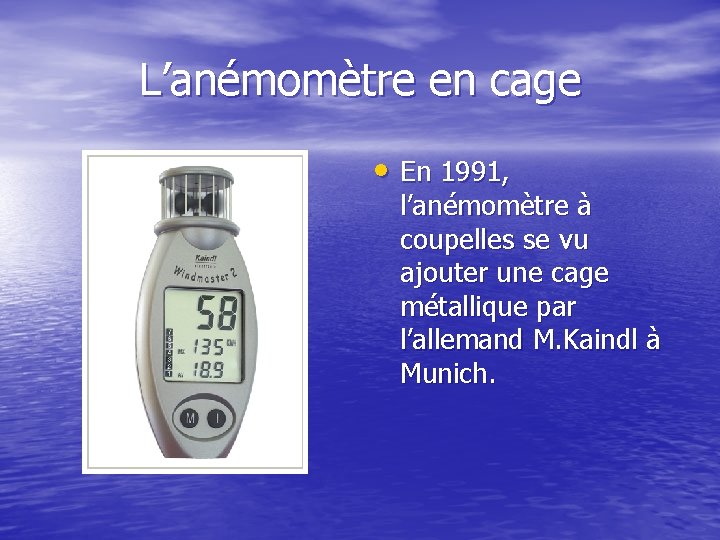 L’anémomètre en cage • En 1991, l’anémomètre à coupelles se vu ajouter une cage