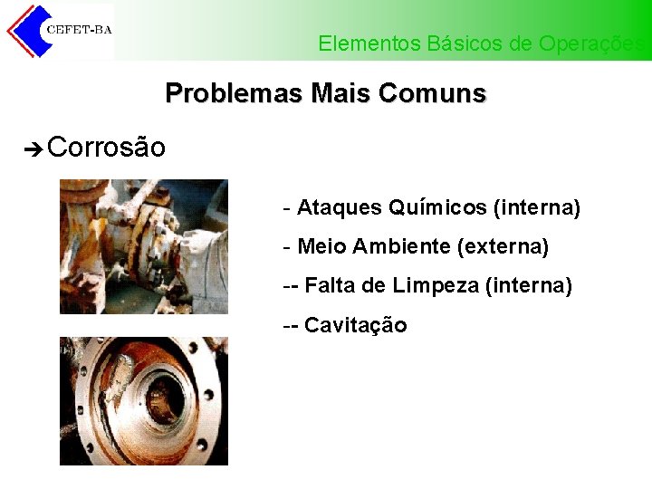 Elementos Básicos de Operações Problemas Mais Comuns è Corrosão - Ataques Químicos (interna) -