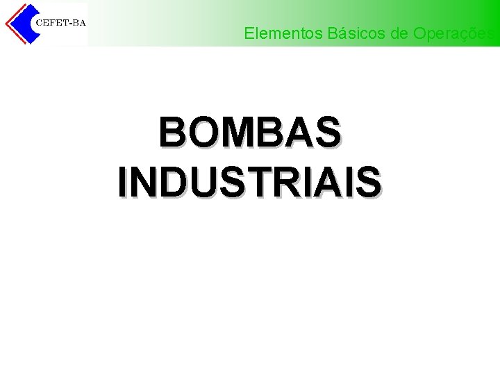 Elementos Básicos de Operações BOMBAS INDUSTRIAIS 