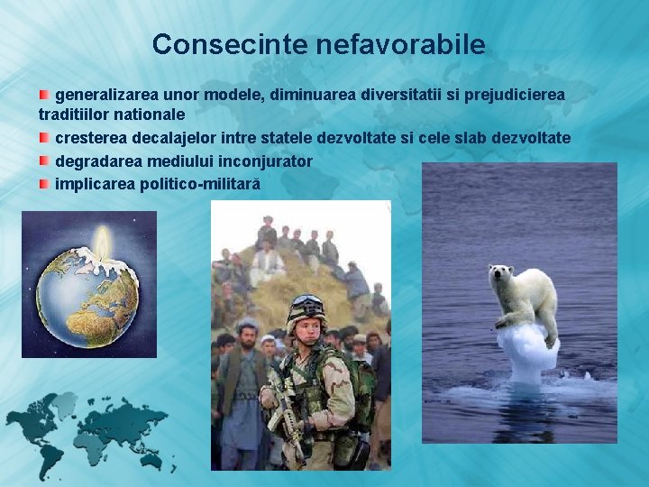 Consecinte nefavorabile generalizarea unor modele, diminuarea diversitatii si prejudicierea traditiilor nationale cresterea decalajelor intre Consecinte nefavorabile generalizarea unor modele, diminuarea diversitatii si prejudicierea traditiilor nationale cresterea decalajelor intre
