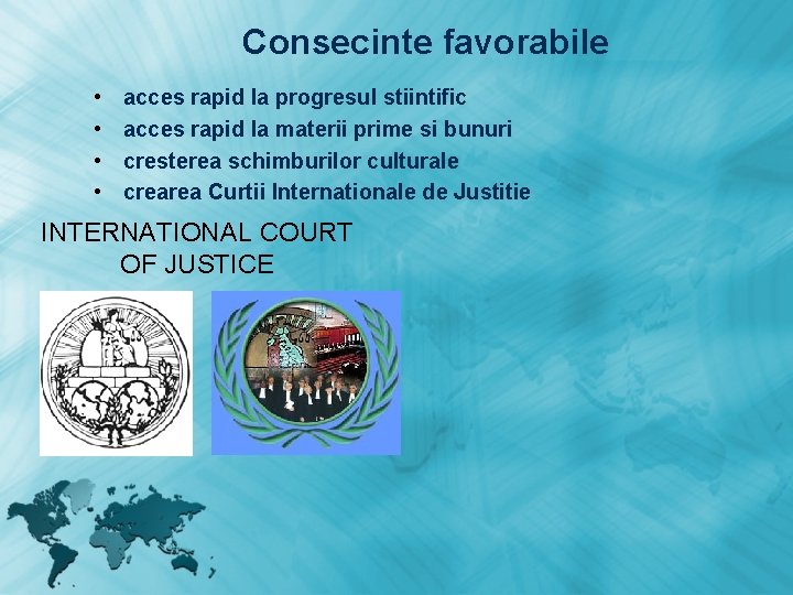 Consecinte favorabile • • acces rapid la progresul stiintific acces rapid la materii prime Consecinte favorabile • • acces rapid la progresul stiintific acces rapid la materii prime