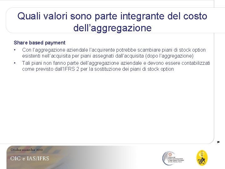 Quali valori sono parte integrante del costo dell’aggregazione Share based payment • Con l’aggregazione