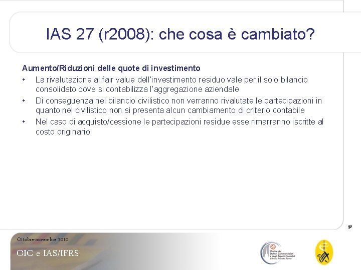 IAS 27 (r 2008): che cosa è cambiato? Aumento/Riduzioni delle quote di investimento •