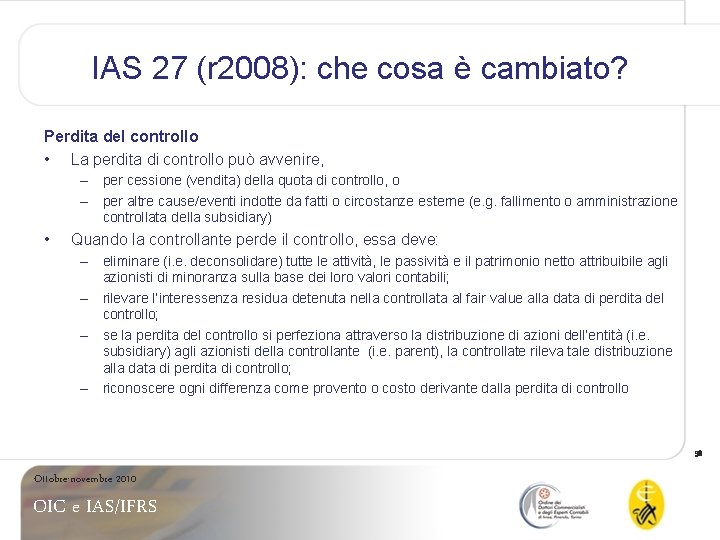 IAS 27 (r 2008): che cosa è cambiato? Perdita del controllo • La perdita