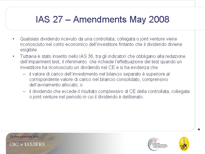 IAS 27 – Amendments May 2008 • • Qualsiasi dividendo ricevuto da una controllata,