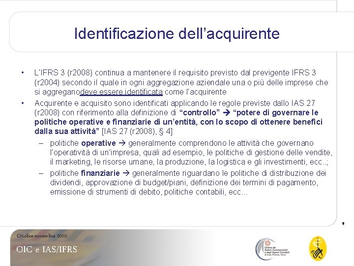 Identificazione dell’acquirente • • L’IFRS 3 (r 2008) continua a mantenere il requisito previsto