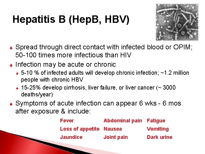 Hepatitis B (Hep. B, HBV) Spread through direct contact with infected blood or OPIM;