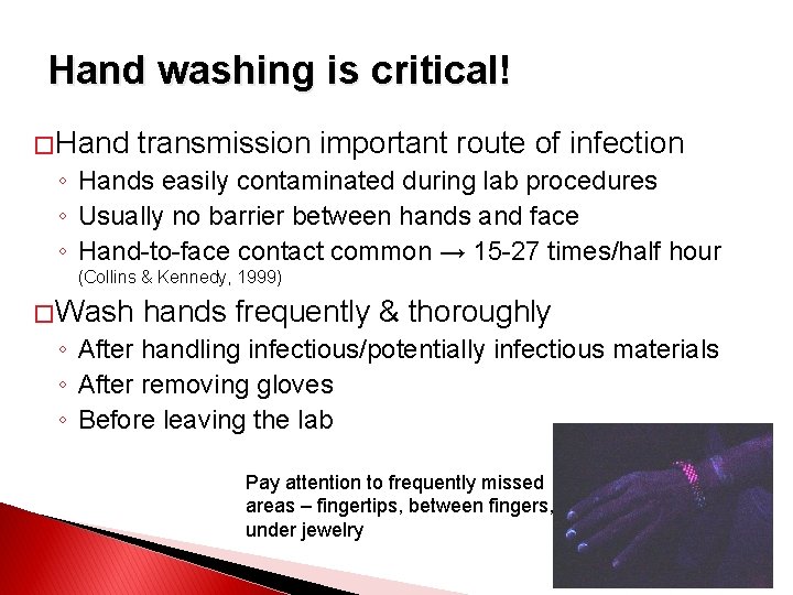 Hand washing is critical! � Hand transmission important route of infection ◦ Hands easily