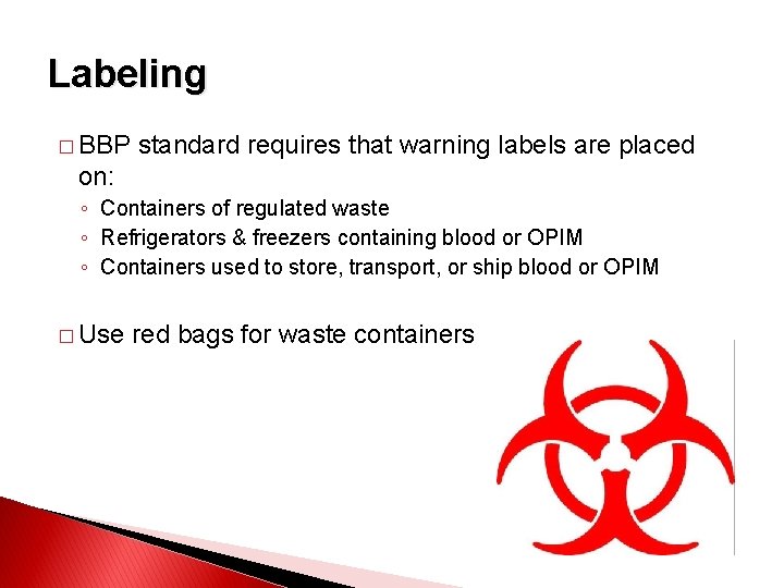 Labeling � BBP standard requires that warning labels are placed on: ◦ Containers of