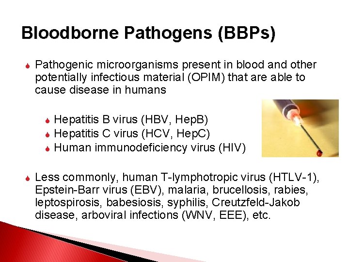 Bloodborne Pathogens (BBPs) Pathogenic microorganisms present in blood and other potentially infectious material (OPIM)