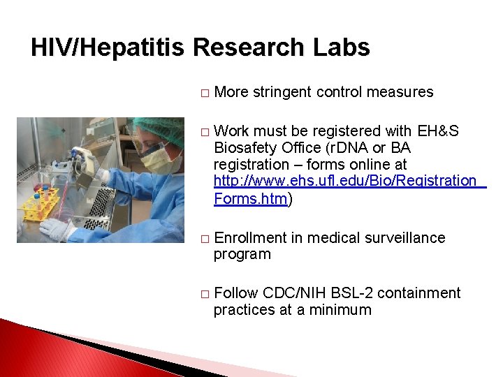 HIV/Hepatitis Research Labs � More stringent control measures � Work must be registered with