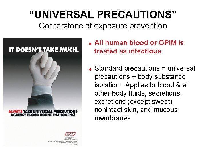 “UNIVERSAL PRECAUTIONS” Cornerstone of exposure prevention All human blood or OPIM is treated as