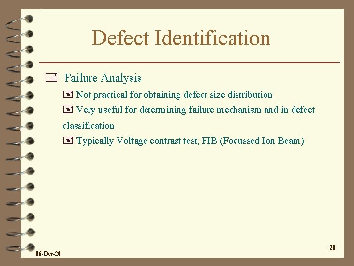 Defect Identification + Failure Analysis + Not practical for obtaining defect size distribution +