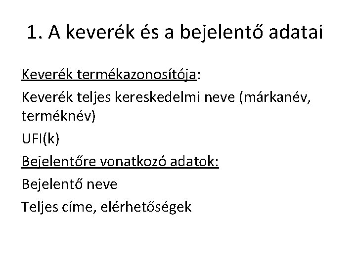 1. A keverék és a bejelentő adatai Keverék termékazonosítója: Keverék teljes kereskedelmi neve (márkanév,