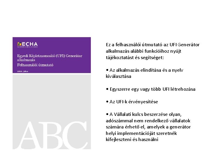 Ez a felhasználói útmutató az UFI Generátor alkalmazás alábbi funkcióihoz nyújt tájékoztatást és segítséget: