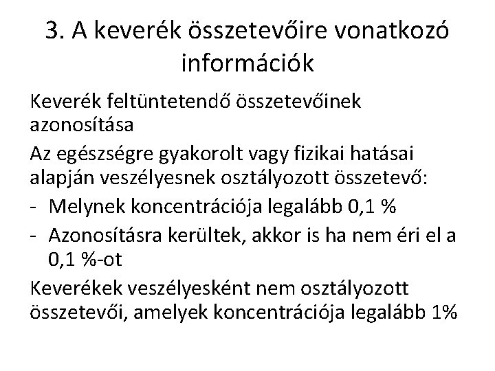 3. A keverék összetevőire vonatkozó információk Keverék feltüntetendő összetevőinek azonosítása Az egészségre gyakorolt vagy