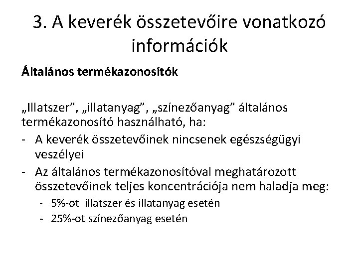 3. A keverék összetevőire vonatkozó információk Általános termékazonosítók „Illatszer”, „illatanyag”, „színezőanyag” általános termékazonosító használható,