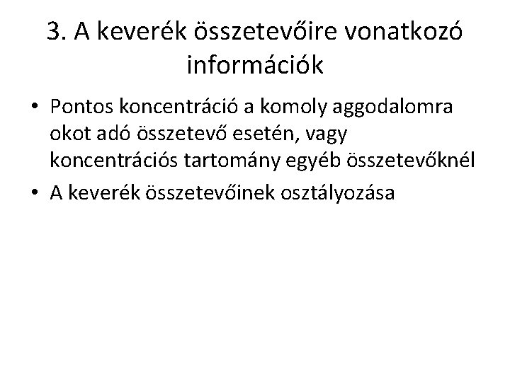 3. A keverék összetevőire vonatkozó információk • Pontos koncentráció a komoly aggodalomra okot adó
