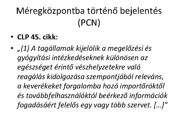 Méregközpontba történő bejelentés (PCN) • CLP 45. cikk: • „(1) A tagállamok kijelölik a