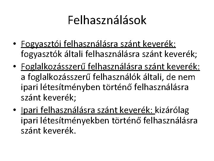 Felhasználások • Fogyasztói felhasználásra szánt keverék: fogyasztók általi felhasználásra szánt keverék; • Foglalkozásszerű felhasználásra