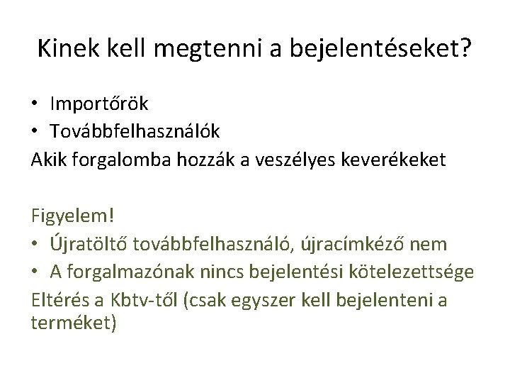 Kinek kell megtenni a bejelentéseket? • Importőrök • Továbbfelhasználók Akik forgalomba hozzák a veszélyes