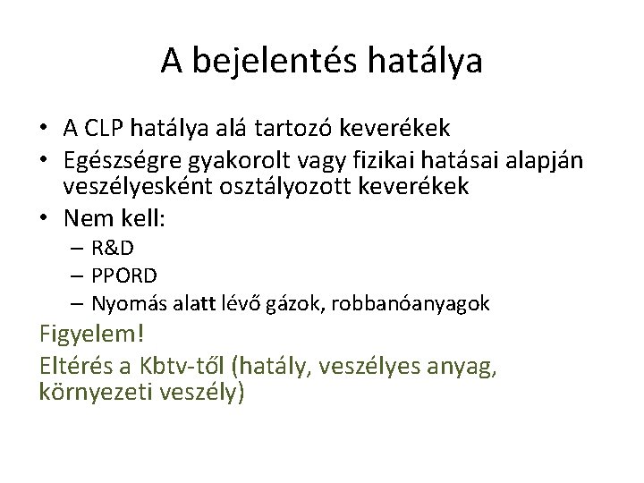 A bejelentés hatálya • A CLP hatálya alá tartozó keverékek • Egészségre gyakorolt vagy