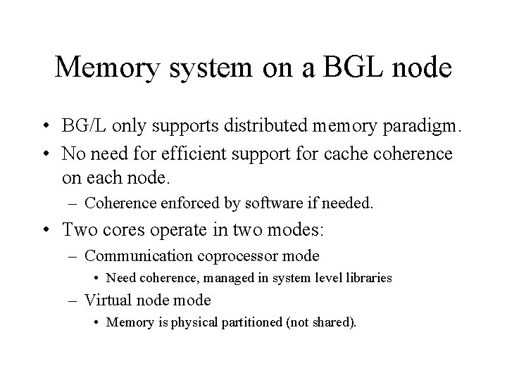 Memory system on a BGL node • BG/L only supports distributed memory paradigm. •