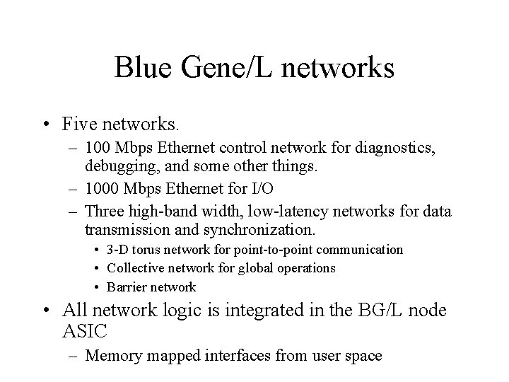 Blue Gene/L networks • Five networks. – 100 Mbps Ethernet control network for diagnostics,