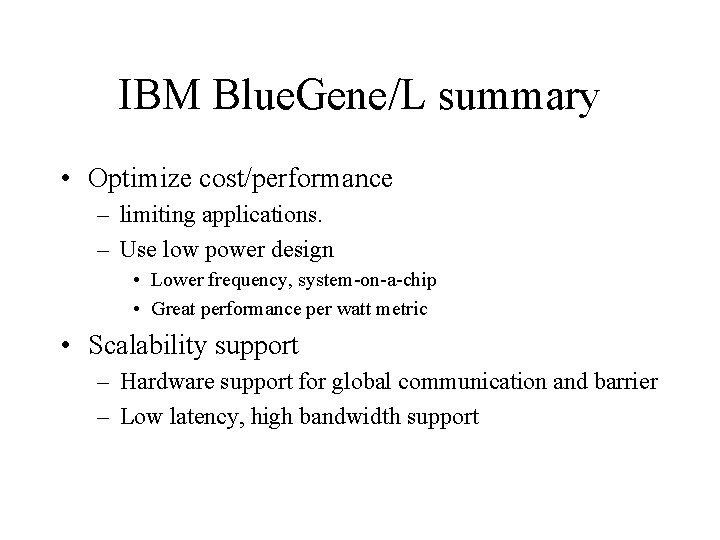 IBM Blue. Gene/L summary • Optimize cost/performance – limiting applications. – Use low power