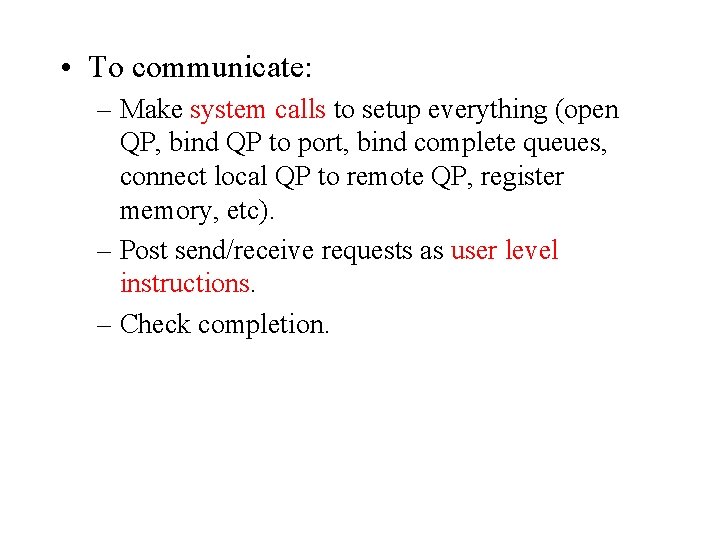 • To communicate: – Make system calls to setup everything (open QP, bind