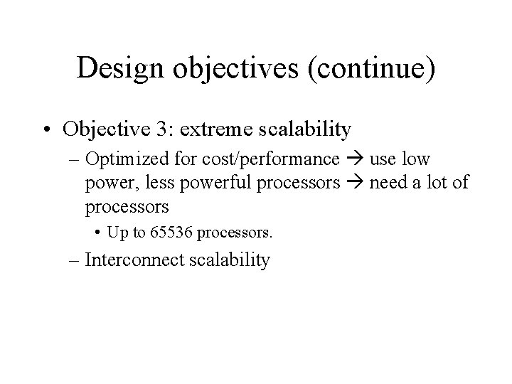 Design objectives (continue) • Objective 3: extreme scalability – Optimized for cost/performance use low