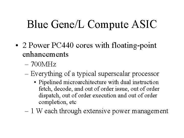 Blue Gene/L Compute ASIC • 2 Power PC 440 cores with floating-point enhancements –