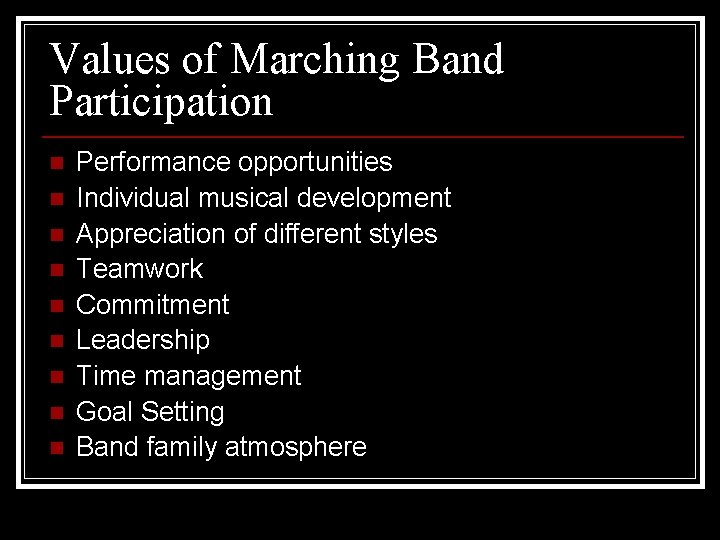 Values of Marching Band Participation n n n n Performance opportunities Individual musical development