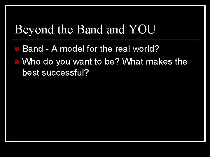 Beyond the Band YOU Band - A model for the real world? n Who