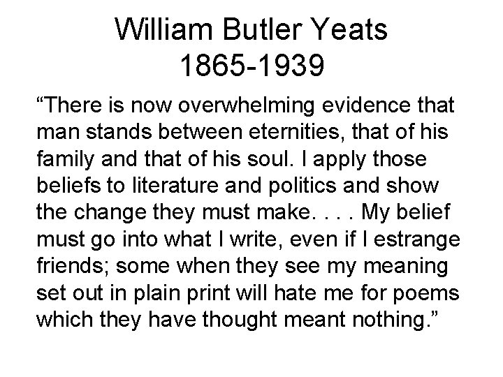 William Butler Yeats 1865 -1939 “There is now overwhelming evidence that man stands between