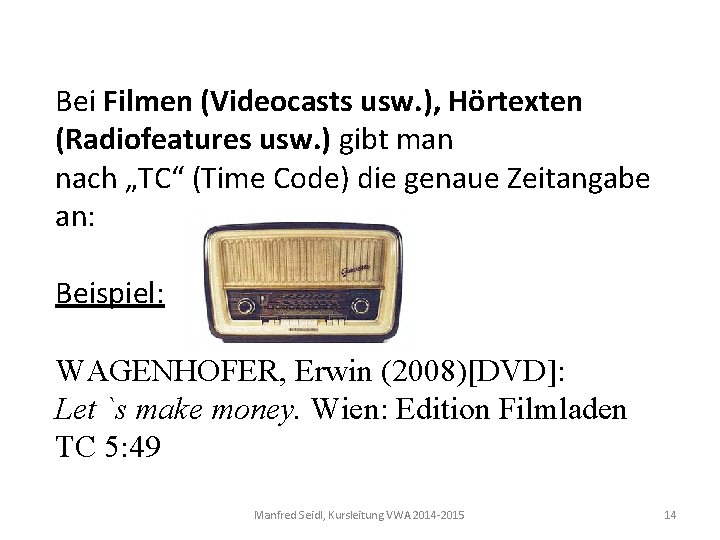 Bei Filmen (Videocasts usw. ), Hörtexten (Radiofeatures usw. ) gibt man nach „TC“ (Time