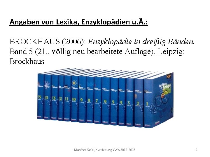 Angaben von Lexika, Enzyklopädien u. Ä. : BROCKHAUS (2006): Enzyklopädie in dreißig Bänden. Band