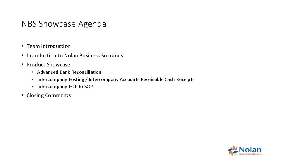 NBS Showcase Agenda • Team introduction • Introduction to Nolan Business Solutions • Product