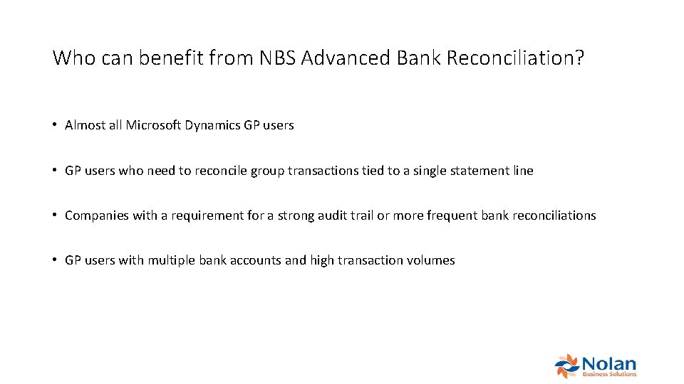 Who can benefit from NBS Advanced Bank Reconciliation? • Almost all Microsoft Dynamics GP