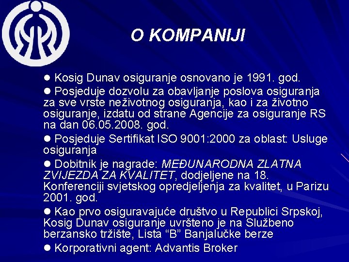 O KOMPANIJI l Kosig Dunav osiguranje osnovano je 1991. god. l Posjeduje dozvolu za