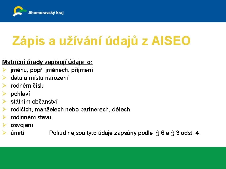 Zápis a užívání údajů z AISEO Matriční úřady zapisují údaje o: Ø jménu, popř.