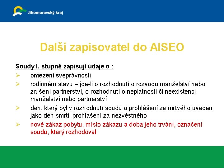 Další zapisovatel do AISEO Soudy I. stupně zapisují údaje o : Ø omezení svéprávnosti