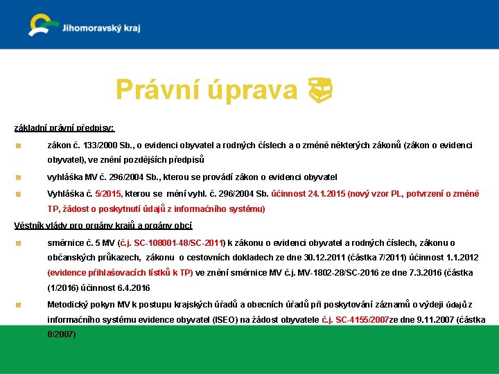 Právní úprava základní právní předpisy: zákon č. 133/2000 Sb. , o evidenci obyvatel a